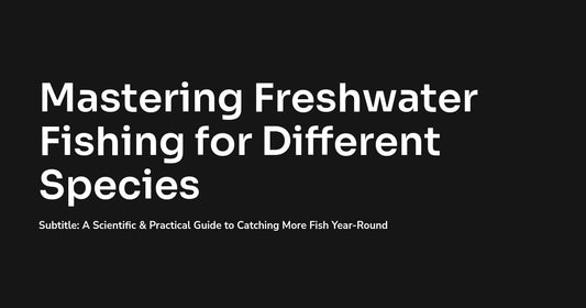 LEGENDS OF THE WATER: Mastering Freshwater Fishing for Different Species